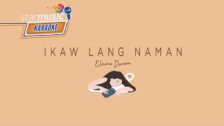 Ikaw Lang Naman  Elaine Duran Karaoke [upl. by Erual]