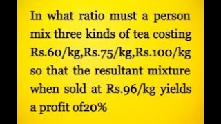 In what ratio must a person mix three kinds of tea costing Rs60kgRs75kgRs100kg [upl. by Hserus]