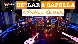 Onlar A Capella  Aynalı KemerCanlı Yayın Canlı Performanslar [upl. by Clarabelle]