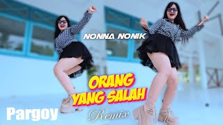 Dj Orang Yang Salah  Nonna nonik REMIX [upl. by Nerual]