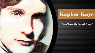 Kaplan Kaye  You Took My Breath Away [upl. by Bakeman]