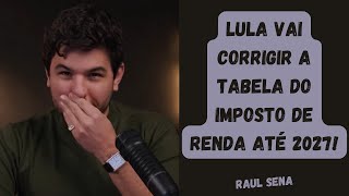 Lula vai corrigir a tabela de imposto de renda ate 2027 [upl. by Arymahs302]