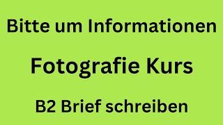 Bitte um Informationen Fotografie Kurs B2 Brief schreiben [upl. by Ezitram]