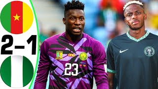 Cameroon vs Nigeria 21  All Goals and Highlights  2024 🔥 ONANA [upl. by Auoy]