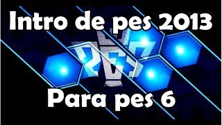 Pes 6  Descargar Intro de Pes 2013 [upl. by Serilda310]