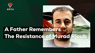 A Father Remembers The Resistance of Murad Rjoub [upl. by Farkas]