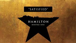 Satisfied  Hamilton Uninspired Cover [upl. by Eadwina]