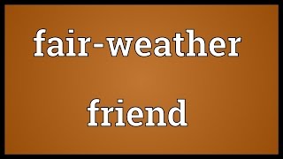 Fairweather friend Meaning [upl. by Nya]