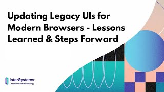 Updating Legacy UIs for Modern Browsers  Lessons Learned amp Steps Forward [upl. by Karney]