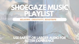 Shoegaze music playlist  for relaxing creativity roadtrips ambients and lyrics added [upl. by Ainolopa73]