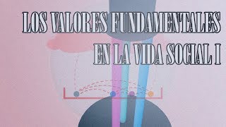 09  LOS VALORES FUNDAMENTALES DE LA VIDA SOCIAL [upl. by Brenza819]