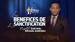 LES BENEFICES DE LA SANCTIFICATION  Prophète EZECHIEL MICHAEL SANKINKA [upl. by Nevyar]